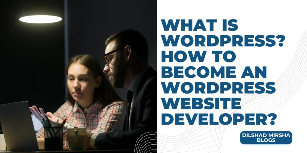 What is WordPress? How to Become a WordPress Website Developer?