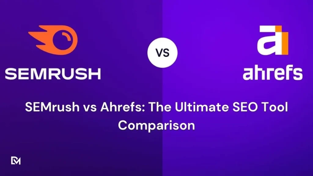SEMrush vs Ahrefs The Ultimate SEO Tool Comparison for 2025
