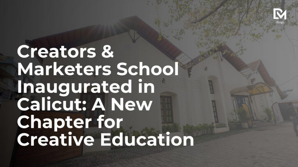 Creators & Marketers School Inaugurated in Calicut A New Chapter for Creative Education