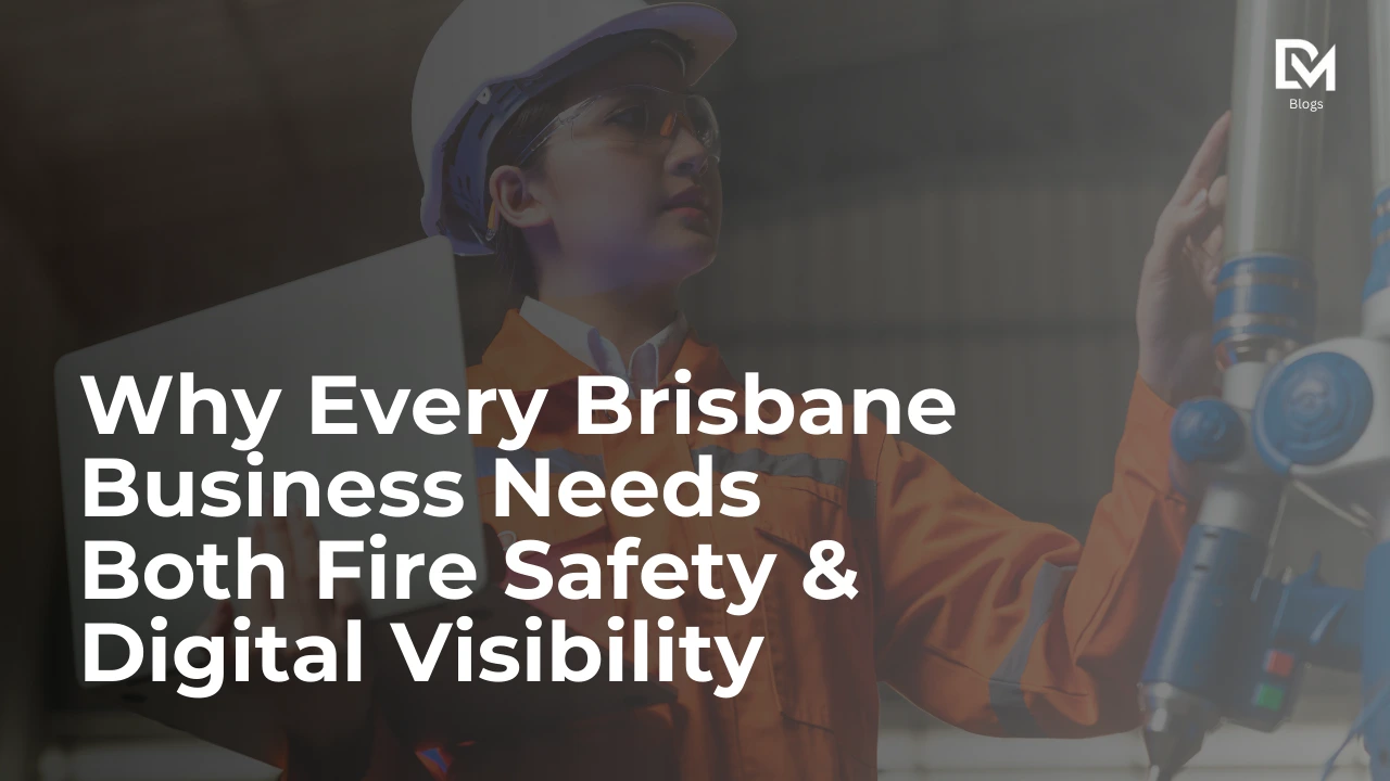Why Every Brisbane Business Needs Both Fire Safety & Digital Visibility