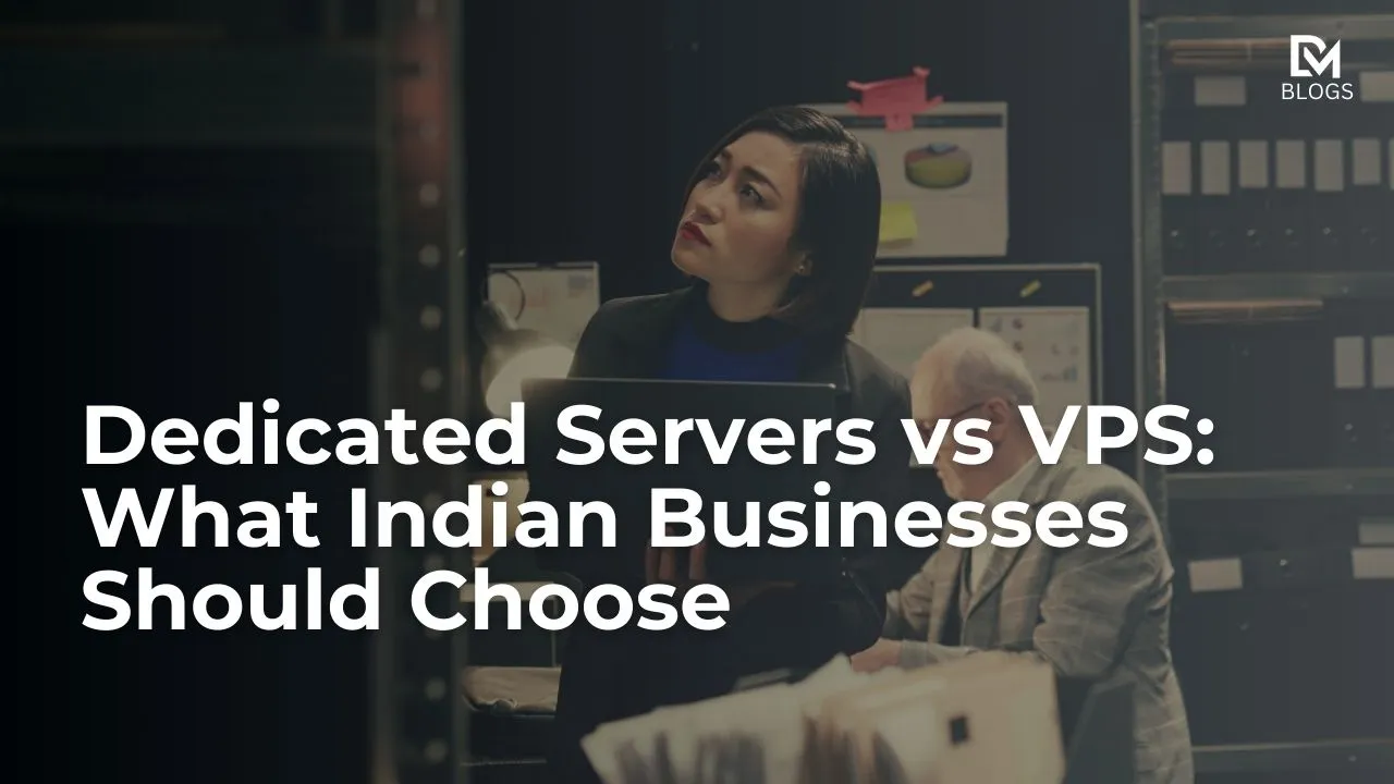Dedicated Servers vs VPS: What Indian Businesses Should Choose